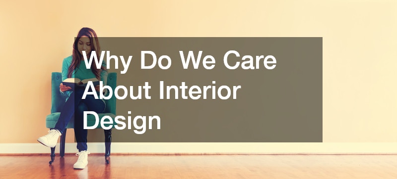 Why Do We Care About Interior Design? Essential Insights for Homeowners